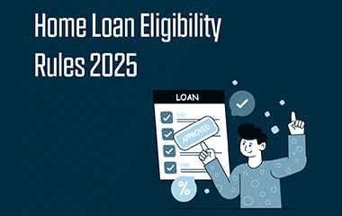 What Are the Home Loan Eligibility Rules in 2025?